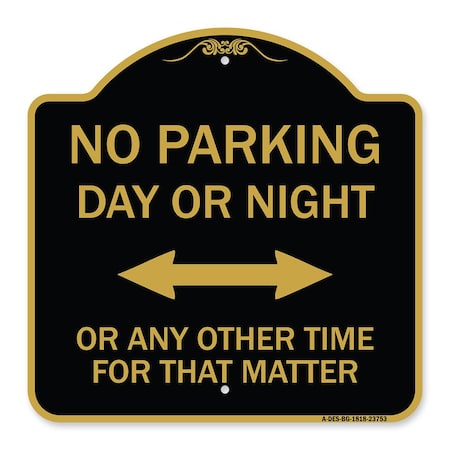 Signmission No Parking Day or Night or ANY Other Time for That Matter, Black & Gold Architectural, BG-1818-23753 A-DES-BG-1818-23753